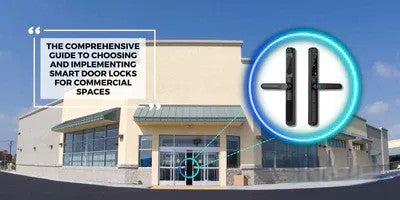 THE COMPREHENSIVE GUIDE TO CHOOSING AND IMPLEMENTING SMART DOOR LOCKS FOR COMMERCIAL SPACES